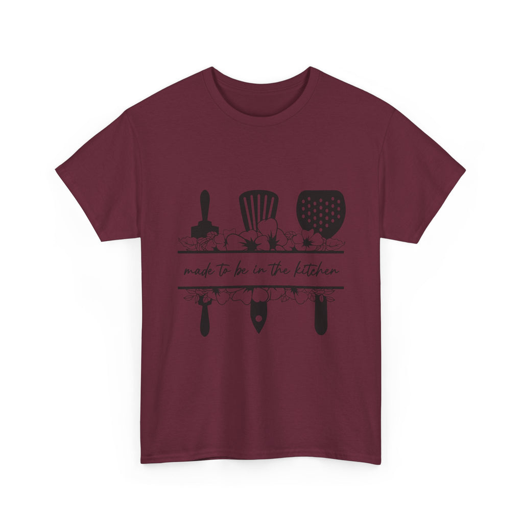 "Made to be in the kitchen" Tee