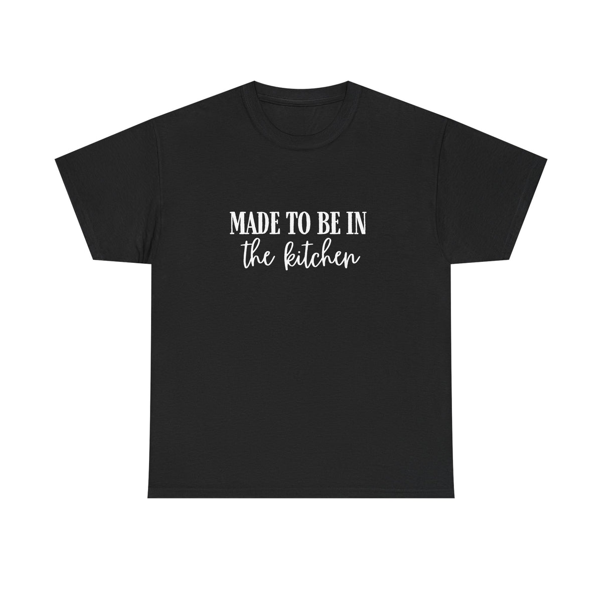 Made to be in the kitchen Tee