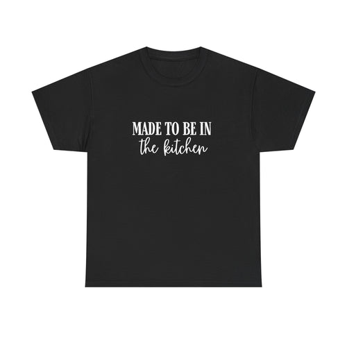 Made to be in the kitchen Tee