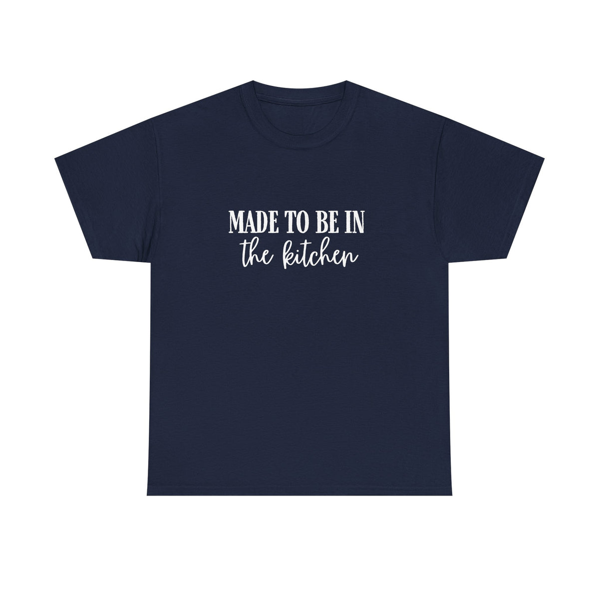 Made to be in the kitchen Tee